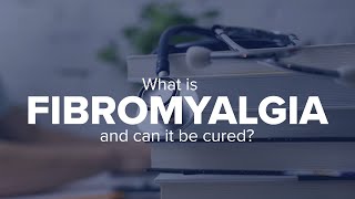 Expert Insights: What is fibromyalgia and can it be cured?