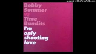 Bobby Summer vs. Time Bandits - I'm Only Shooting Love (Bobby Summer's Early 80's Mix)