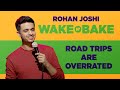 Road Trips Are Overrated | Rohan Joshi | Wake N Bake