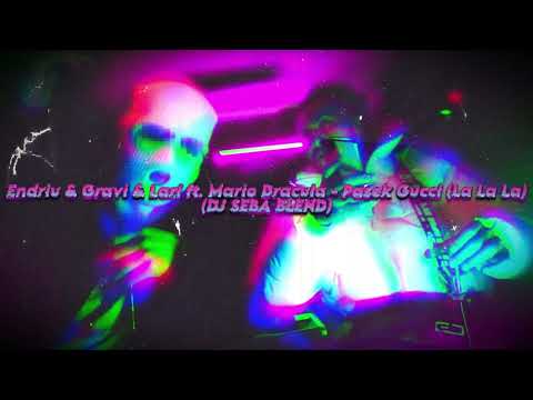 Endriu & Gravi & Larí ft. Mario Dracula - Pasek Gucci (La La La) - (DJ SEBA BLEND)
