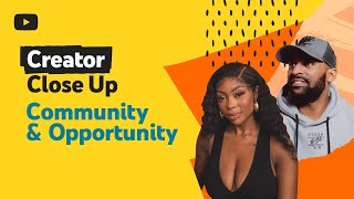  - Creator Close Up: Community & Opportunity on YouTube
