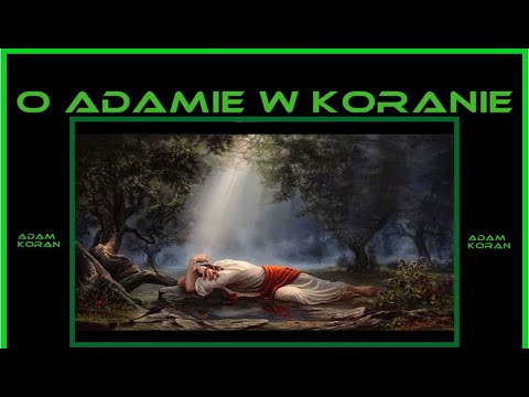 Starożytni KOSMICI i stare księgi (57) Adam w Koranie. Adam, Anioły, Eden i tajemniczy Iblis.