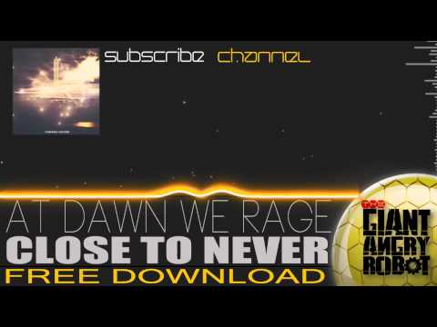 At Dawn We Rage - Close To Never [Free]