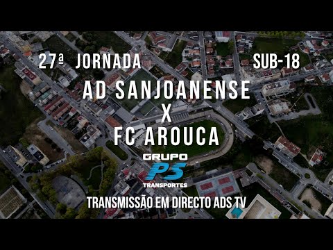 🔴 Directo 🏆 Sub-18 ⚽ AD Sanjoanense x FC Arouca - 27ª Jornada