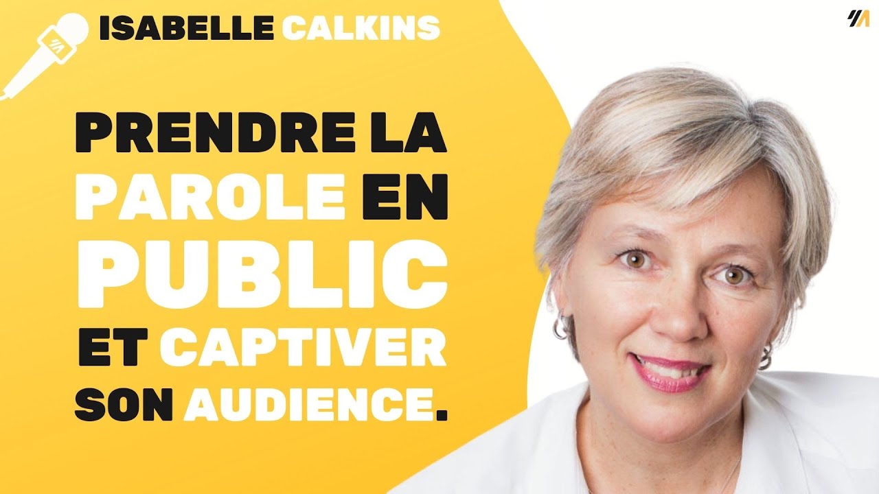 Prendre la parole en public et captiver son auditoire - Discours et pitch - Par Isabelle CALKINS