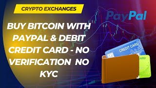 Crypto Exchanges|Buy Bitcoin With Paypal & Debit Credit Card No Verification No KYC