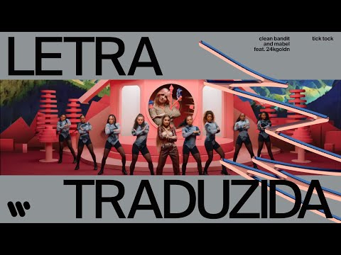 Clean Bandit feat. Mabel - Tick Tock (Letra Traduzida)