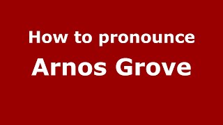How to pronounce Arnos Grove