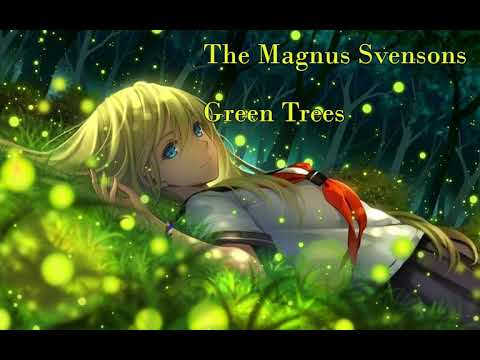 The Magnus Svensons - Green Trees (nightcore)
