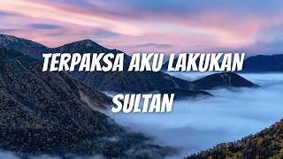 Download lagu Sultan - Terpaksa Aku Lakukan | Lirik mp3