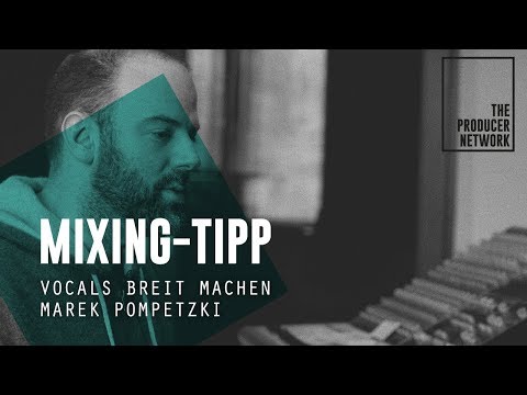 Mixing-Tipp - Vocals breit machen - Marek Pompetzki | The Producer Network