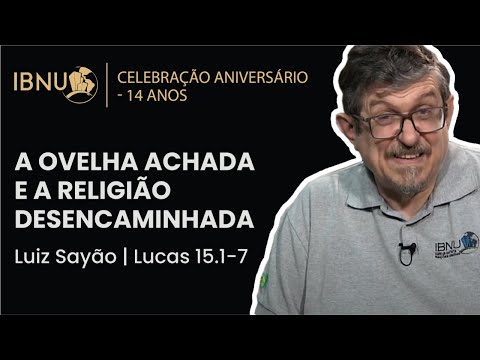 The Found Sheep and the Misguided Religion - Luke 15:1-7 | Luiz Sayão | IBNU