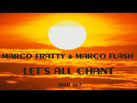 MARCO FRATTY & MARCO FLASH - Let's all chant - 2018 Remix