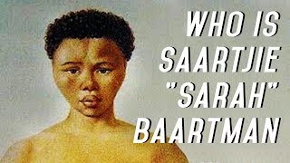 Who is Saartjie "Sarah" Baartman ??