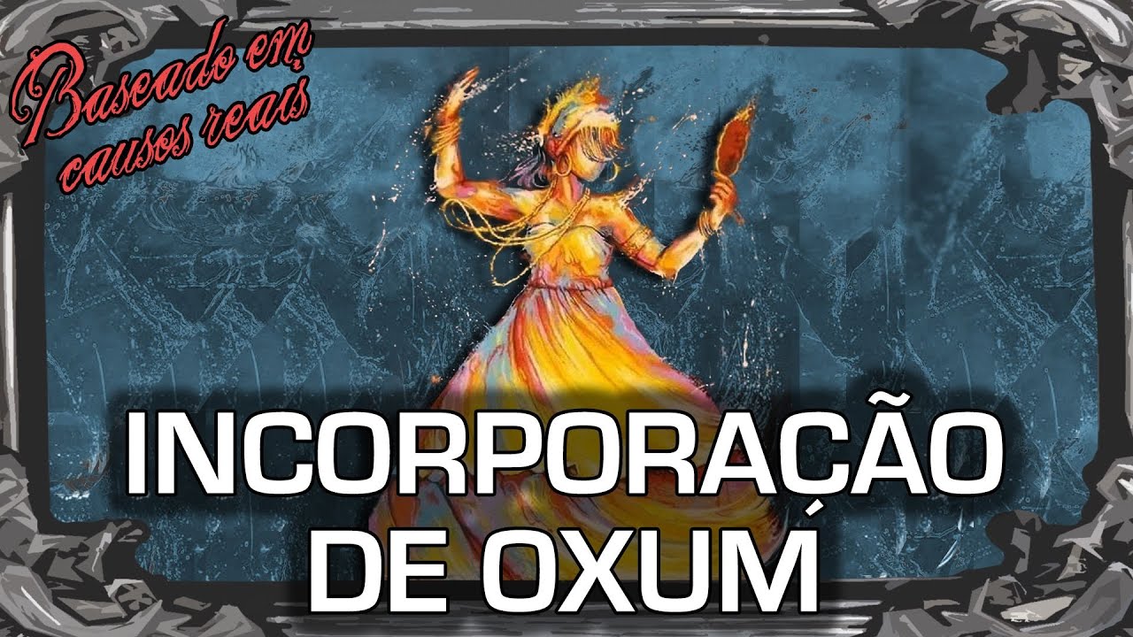Incorporação de Oxum - Baseado em causos reais