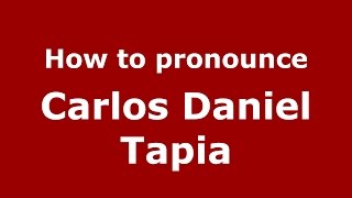 How to pronounce Carlos Daniel Tapia