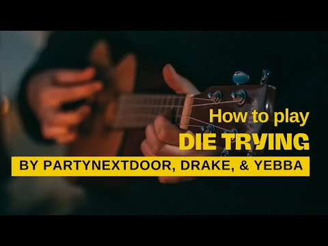 Comment jouer Die Trying - PARTYNEXTDOOR, Drake et Yebba | Tutoriel de guitare
