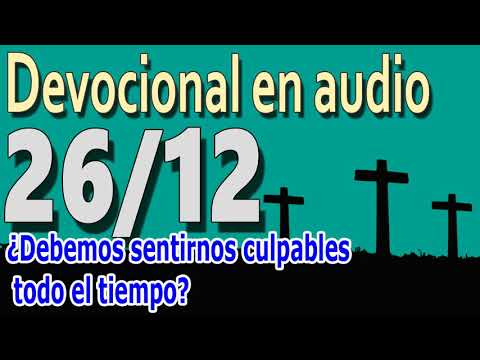 Devocional en audio 26/12-  ¿Debemos sentirnos culpables todo el tiempo?