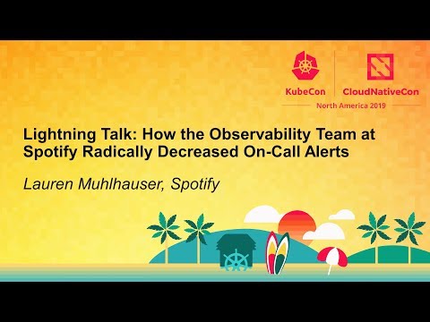 Lightning Talk: How the Observability Team at Spotify Radically Decreased... Lauren Muhlhauser
