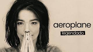 björk - Aeroplane (Legendado)