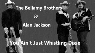 The Bellamy Brothers &amp; Alan Jackson ~ &quot;You Ain&#39;t Just Whistling Dixie&quot;