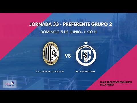 CD CIUDAD DE LOS ÁNGELES VS RSC INTERNACIONAL FC - Jornada 33 - RFFM PREFERENTE GRUPO II
