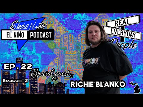 El Niño Podcast: Real Everyday People: RICHIE BLANKO l Ep. 22 S. 3 l
