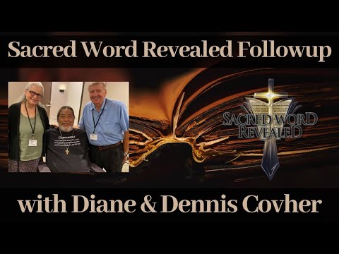 Sacred Word Revealed Follow-up with Diane & Dennis Covher
