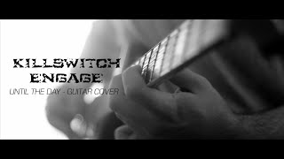 Killswitch Engage - Until The Day (Guitar Cover &amp; Lyrics)