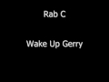 Rab C - Wake Up Gerry 