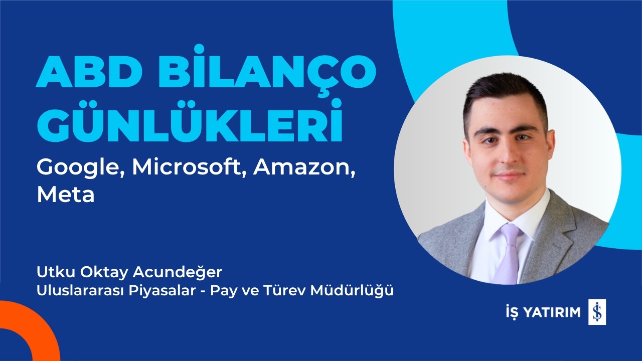 ABD BİLANÇO GÜNLÜKLERİ - Google, Microsoft, Amazon, Meta