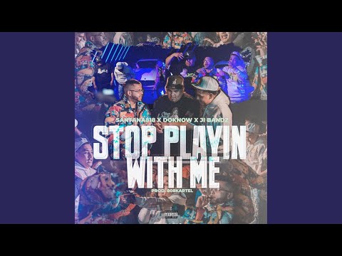 Stop Playin Wit Me (feat. Santana818, Doknow & Ji Bandz)