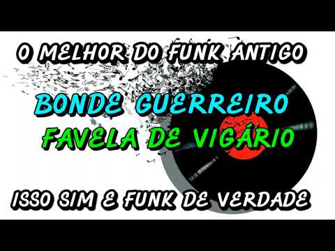 FUNK ANTIGO : BONDE GUERREIRO - FAVELA DE VIGÁRIO