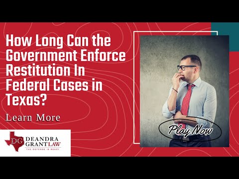 How Long Can the Government Enforce Restitution In Federal Cases in Texas?