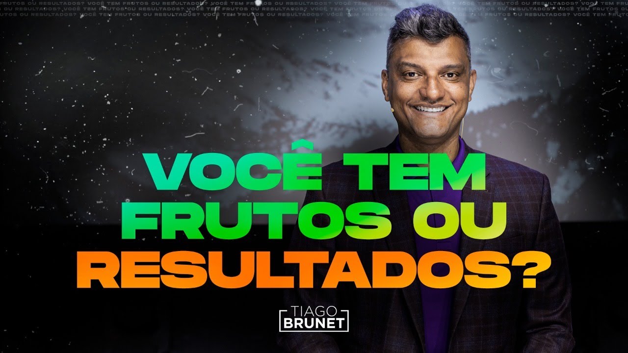 Tiago Brunet - A diferença entre joio e trigo são os FRUTOS