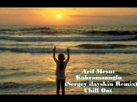 Arif Mesut - KAHRAMANOGLU (Sergey ilayskin remix) Chill out