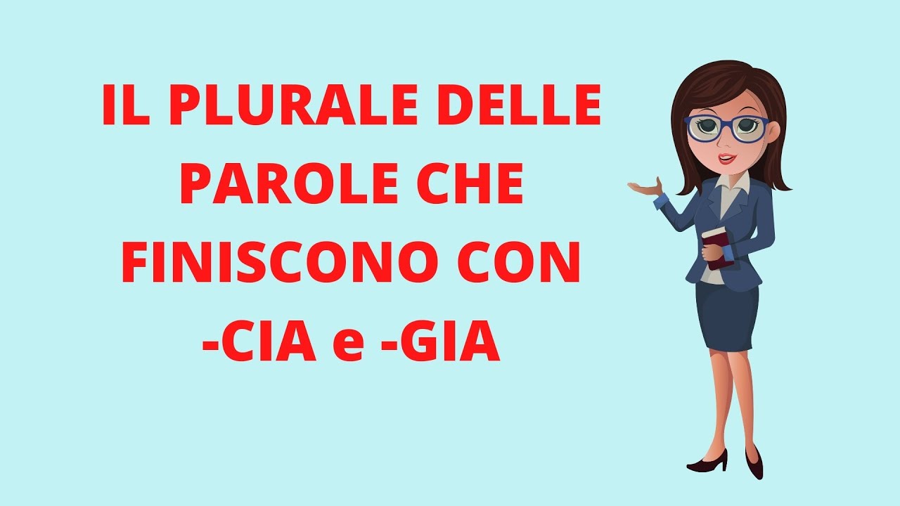 Watch Now Italiano: Grammatica e ortografia, il PLURALE DELLE PAROLE CHE TERMINANO IN -CIA E -GIA Italiano: Grammatica e ortografia, il PLURALE DELLE PAROLE CHE TERMINANO IN -CIA E -GIA