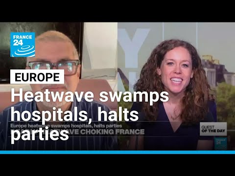 Europe heatwave swamps hospitals, halts parties