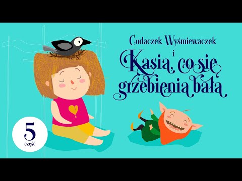 🟢 Cudaczek Wyśmiewaczek - CZĘŚĆ 5/8 - Kasia co się grzebienia bała | audiobajka | LEKTURA