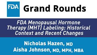 FDA Grand Rounds: FDA Menopausal Hormone Therapy (MHT) Labeling: Historical Context & Recent Changes