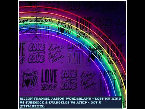 Dillon Francis, Alison Wonderland - Lost My Mind VS Subshock, Evangelos vs ATRIP- Got U - ØTTM Remix
