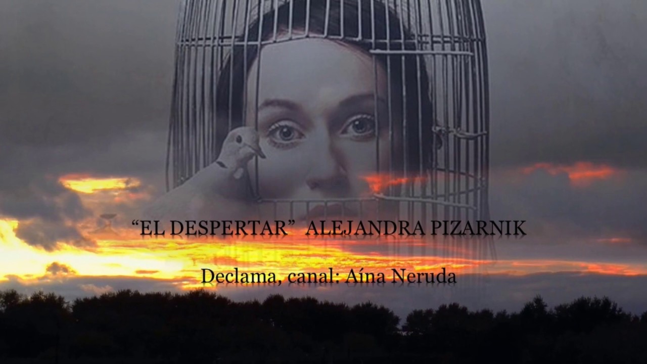 EL DESPERTAR - THE AWAKKENING - Alejandra Pizarnik Voz Aína Neruda