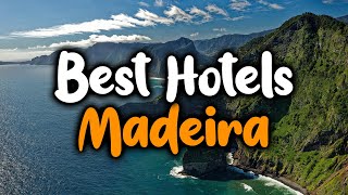 Best Hotels In Madeira - For Families, Couples, Work Trips, Luxury & Budget