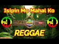 Isipin Mo Mahal Ko - Sanshai , Ft Dj Rafzkie ( Reggae mix )