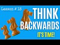 Chess Lesson # 13: Think backwards - it's time to start thinking like a Chess master | Learn right