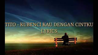 Download lagu Tito - ku benci kau dengan cintaku mp3 Download lagu Tito - ku benci kau dengan cintaku mp3