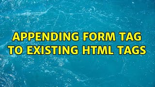 Appending Form Tag To Existing HTML Tags (3 Solutions!!)