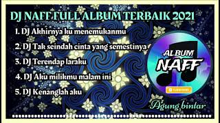 Download lagu DJ NAFF FULL ALBUM - NAFF FULL ALBUM TERBAIK 2021 FULL BASS - AKHIRNYA KUMENEMUKANMU mp3