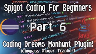 Spigot Coding For Beginners: PT.6 Coding Dreams Manhunt Plugin(Compass Tracker)