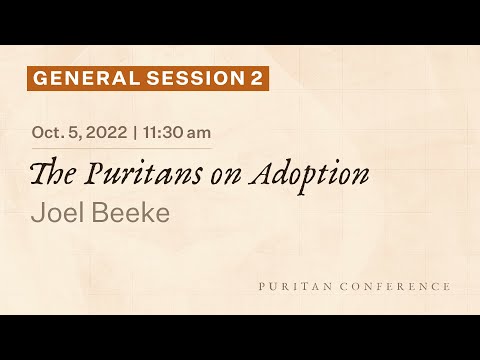 General Session 2: The Puritans on Adoption - Joel Beeke